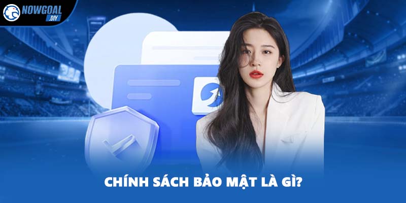 Chính Sách Bảo Mật 1 Chính sách bảo mật là gì?